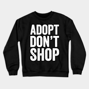 Adopt don't shop Crewneck Sweatshirt